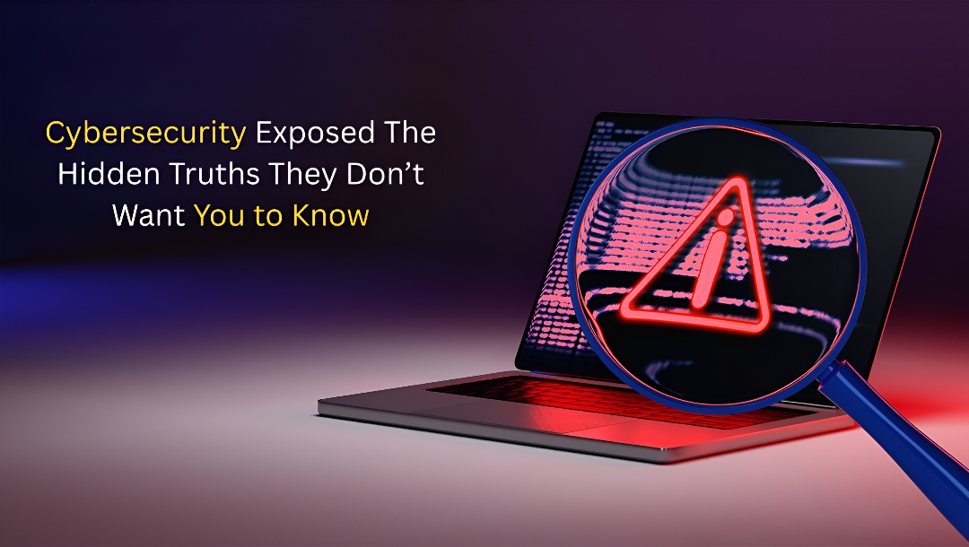 Cybersecurity Exposed The Hidden Truths They Don’t Want You to Know