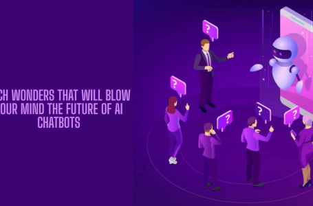 Tech Wonders That Will Blow Your Mind The Future of AI Chatbots