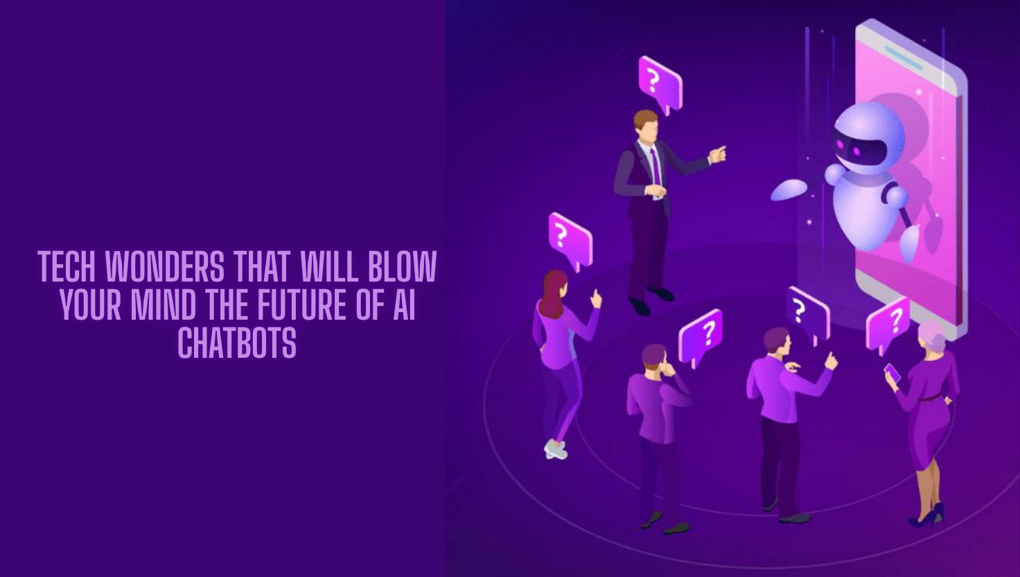 Tech Wonders That Will Blow Your Mind The Future of AI Chatbots